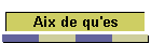 Aix de qu'es